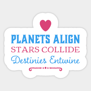 Planets Align, Stars Collide, Destinies Entwine Sticker